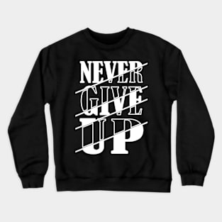 Never Give Up Crewneck Sweatshirt